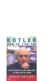 Kotler bàn về tiếp thị : Làm thế nào để tạo lập, giành được, và thống lĩnh thị trường