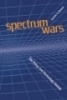 Spectrum WarsThe Policy and Technology Debate