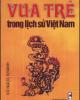 Ebook Vua trẻ trong lịch sử Việt Nam (Phần 1) - PGS. Vũ Ngọc Khánh