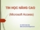 Bài giảng Tin học nâng cao (Microsoft Access): Chương 1 - GV.Trần Thanh San