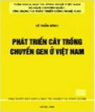 Ebook Phát triển cây trồng chuyển gen ở Việt Nam: Phần 1 - Lê Trần Bình