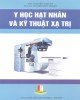 Ebook Y hạt nhân và kỹ thuật xạ trị: Phần 1 - ThS. Nguyễn Thái Hà, PGS.TS. Nguyễn Đức Thuận