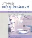 Ebook Lý thuyết thiết bị hình ảnh y tế - Tập 1: Máy X quang - KS. Trần Văn Son (chủ biên)