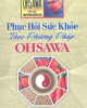 Ebook Phục hồi sức khỏe theo phương pháp OHSAWA: Phần 2 - Huỳnh Văn Ba