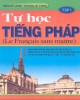 Ebook Tự học tiếng Pháp Tập 1: Phần 1 - Trần Sỹ Lang, Hoàng Lê Chính
