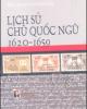 Ebook Lịch sử chữ Quốc ngữ 1620-1659: Phần 1 - Đỗ Quang Chính