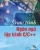 Giáo trình Ngôn ngữ lập trình C/C++ - TS. Nguyễn Ngọc Cương (chủ biên)