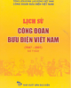 Ebook Lịch sử công đoàn Bưu điện Việt Nam (1947 - 2007) - NXB Bưu điện