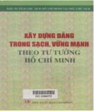 Ebook Xây dựng Đảng trong sạch, vững mạnh theo tư tưởng Hồ Chí Minh: Phần 1 - NXB Lao động