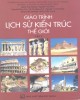 Giáo trình Lịch sử kiến trúc thế giới (Tập 1): Phần 1 - PGS. KTS. Đặng Thái Hoàng, TSKH. KTS. Nguyễn Văn Đỉnh