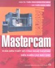 Ebook Mastercam - Phần Thiết kế công nghệ CAD/CAM điều khiển các máy CNC (Tái bản lần thứ nhất có bổ sung và sửa chữa): Phần 1