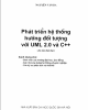 Ebook Phát triến hệ thống hướng đối tượng với UM L2.0 và C++: Phần 1 - Nguyễn Văn Ba