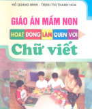 Ebook Giáo án mầm non: Hoạt động làm quen với chữ viết - Hồ Quang Minh, Trịnh Thị Thanh Hoa