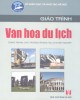 Giáo trình Văn hóa du lịch (Dùng trong các trường THCN): Phần 1 - Lê Thị Vân (chủ biên)