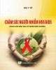 Ebook Chăm sóc người nhiễm HIV/AIDS (dùng cho đào tạo cử nhân điều dưỡng): Phần 2