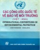 Ebook Công ước quốc tế về bảo vệ môi trường (Việt - Anh) - International Conventions environmental protection (Vietnamese - English): Phần 1