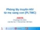 Bài giảng Phòng lây truyền HIV từ mẹ sang con (PLTMC) - ĐH Y Harvard tại Việt Nam