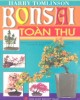 Ebook Bonsai toàn thư - Hướng dẫn cụ thể cách tạo dáng và chăm sóc Bonsai: Phần 1 - Harry Tomlinson