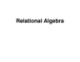 Bài giảng Relational Algebra