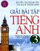 Ebook Giải bài tập tiếng Anh 3: Phần 1 - Nguyễn Thị Thanh Yến, ThS. Bạch Thanh Minh