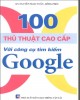 Ebook 100 thủ thuật cao cấp với công cụ tìm kiếm google: Phần 1 - NXB Giao thông Vận tải