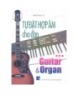 Ebook Tự đặt hợp âm cho đàn Guitar và Organ (Tập 3): Phần 1