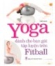 Ebook Yoga dành cho bạn gái tập luyện trên Fitball 