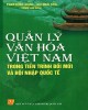 Ebook Quản lý văn hóa Việt Nam trong tiến trình đổi mới và hội nhập quốc tế: Phần 1