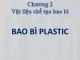 Bài giảng Bao bì thực phẩm - Chương 2: Vật liệu chế tạo bao bì - Bao bì plastic