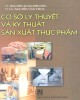 Ebook Cơ sở lý thuyết và kỹ thuật sản xuất thực phẩm: Phần 2 - TS. Nguyễn Xuân Phương, TSKH. Nguyễn Văn Thoa