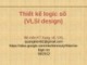 Bài giảng Thiết kế logic số (VLSI design): Chương 3.1 - Trịnh Quang Kiên